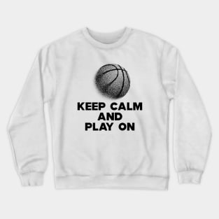 Basketball - Keep Calm and Play On Crewneck Sweatshirt